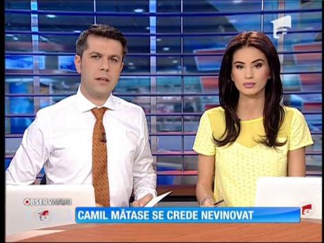 Camil Mătase se declara nevinovat!