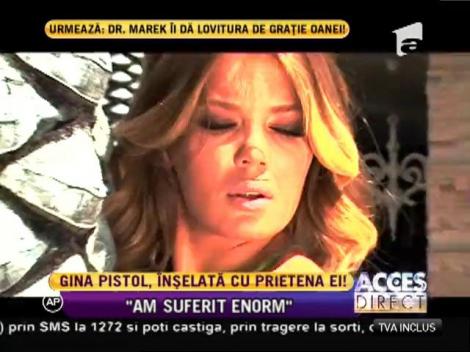 Gina Pistol, înșelată cu prietena ei cea mai bună!