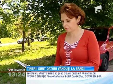Tinerii sunt datori vânduţi la bănci