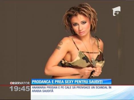 Anamaria Prodan e prea sexy pentru saudiţi