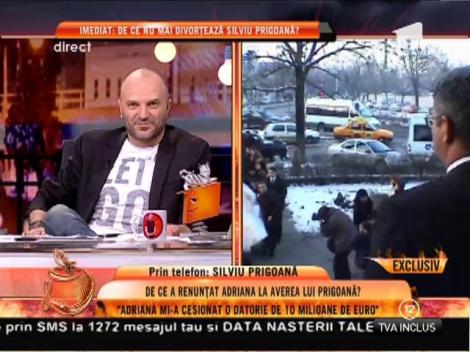 Silviu Prigoană: ”Adriana mi-a cesionat o datorie de 10 milioane de euro”