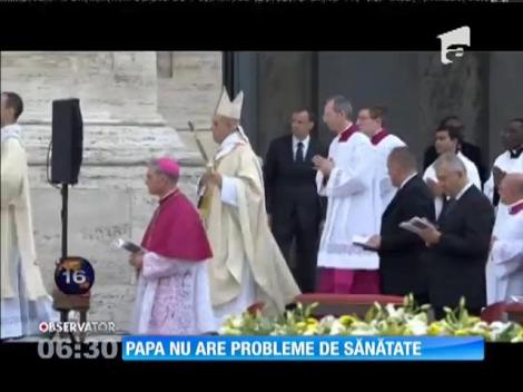 Papa Francisc nu are probleme de sănătate