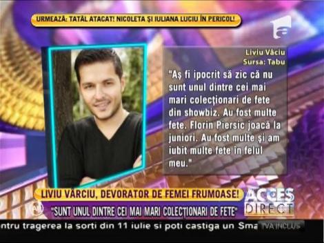 Liviu Vârciu: ”Sunt unul dintre cei mai mari colecţionari de fete din showbiz”
