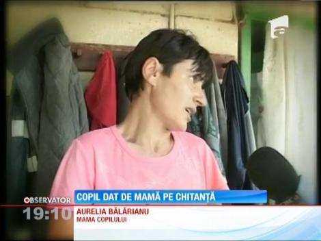 Copil dat de mamă pe chitanță!