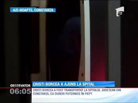Cristian Borcea a ajuns de urgență la spital