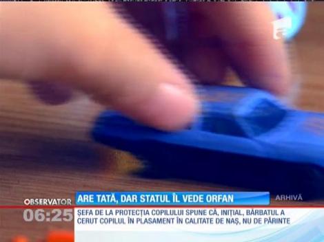 Are tată, dar statul îl vede orfan