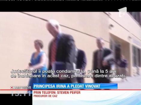 Principesa Irina a pledat vinovat