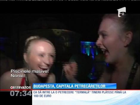 Budapesta, capitala petrecăreţilor!