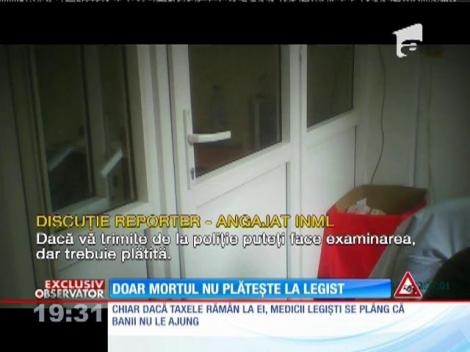 Doar mortul nu plăteşte medicul legist