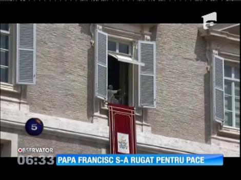Papa Francisc s-a rugat pentru pace