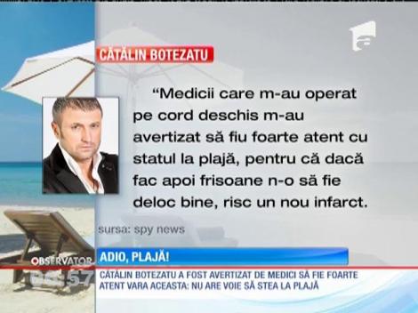Cătălin Botezatu nu mai are voie să stea la plajă