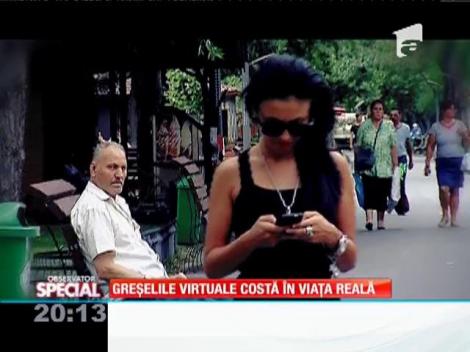 SPECIAL! Greșelile virtuale costă în viața reală