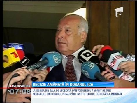 Decizie amânată în dosarul ICA