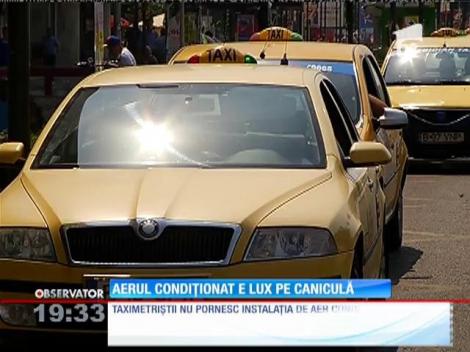 Aerul condiționat e lux pe caniculă pentru taximetriști
