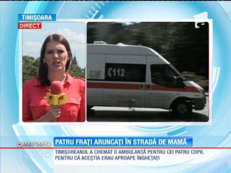 Patru fraţi aruncaţi în stradă de mamă