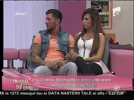 Cristina, dezamăgită că Andrei este veşnic nemulţumit de aspectul ei!