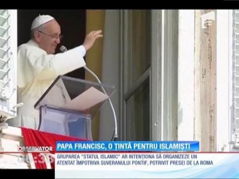 Papa Francisc a devenit "o ţintă" pentru gruparea teroristă "Statul Islamic"
