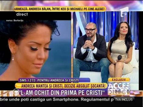 Andreea Mantea: "L-am ochit din prima pe Cristi"