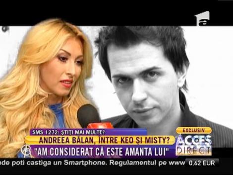 Andreea Bălan: "Am considerat că Misty este amanta lui Keo!!"