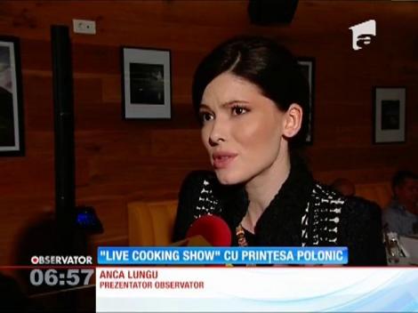 "Live cooking show" cu Prințesa Polonic