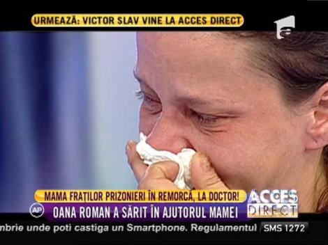 Mama fraţilor prizonieri în remorcă, la doctor!