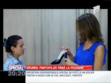 Special! Cum se fabrică pantofii de vis