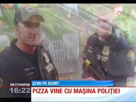 Pizza vine cu maşina poliţiei, în SUA