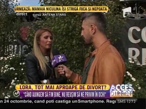 Lora, tot mai aproape de divorț!?