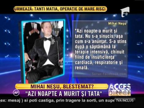 Durere mare pentru Mihai Neşu! Tatăl său s-a stins din viaţă!