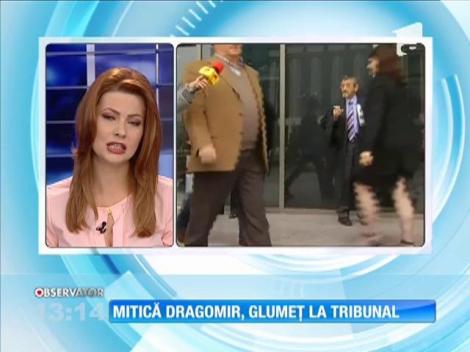 Mitică Dragomir, glumeţ la tribunal