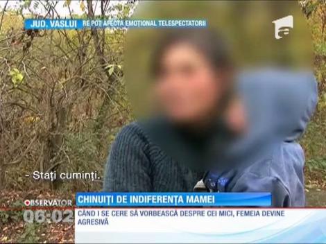 Chinuiți de indiferența mamei