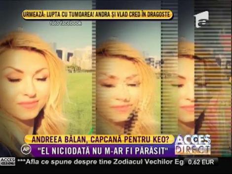 Andreea Bălan dă detalii uluitoare despre cum l-a prins pe Keo