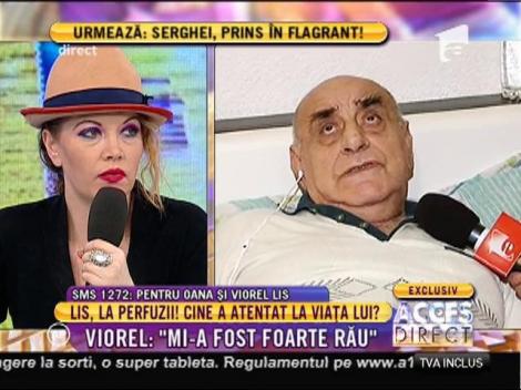 Viorel Lis: ”Mi-a fost foarte rău, iar Oana nu răspundea la telefon!”