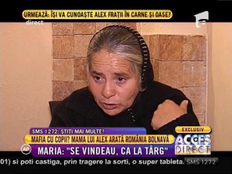 Maria, mama naturală a lui Alex: "Se vindeau, că la târg"