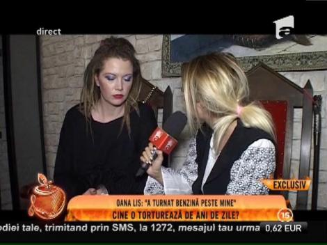 Oana Lis: ”A turnat benzină peste mine!”