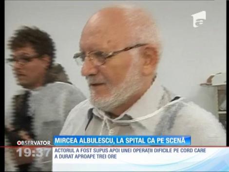 Mircea Albulescu îşi joacă rolurile pe patul de spital