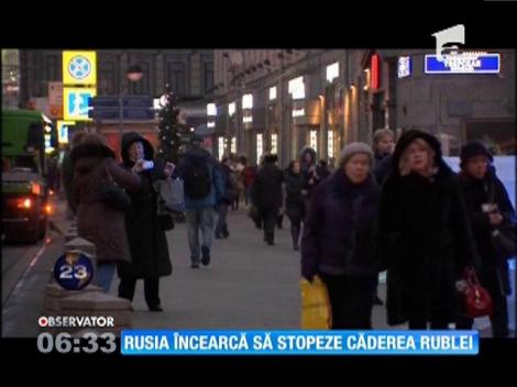 Rusia încearcă să stopeze căderea rublei