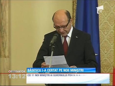 Băsescu i-a certat pe noii miniştri