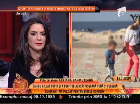 Adriana Bahmuţeanu: ”Am plecat de casă pentru binele copiilor”