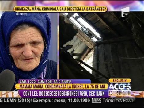 Mamaia Maria: "Îmi tremură tot corpul, mă dor oasele!"