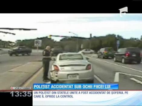 Polițist accidentat sub ochii fiicei lui