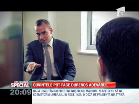 Special! Cuvintele pot face dureros adevărul