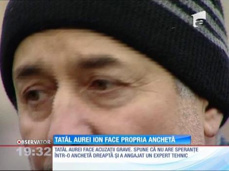 Tatăl Aurei Ion face propria anchetă