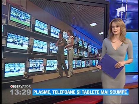 Plasme, telefoane şi tablete mai scumpe