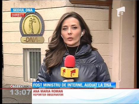 Fost ministru de interne, audiat la DNA