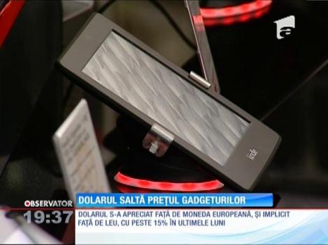 Dolarul scumpește gadgeturile