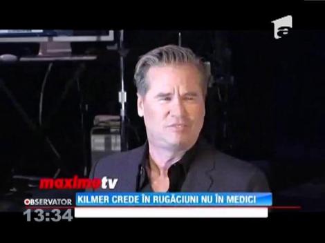 Val Kilmer crede în rugăciuni nu în doctori