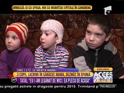 3 copii, lacrimi în sărăcie. Mama, dezmăț în cluburile de noapte din Spania!