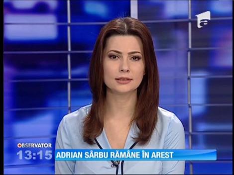 Adrian Sârbu rămâne în arest