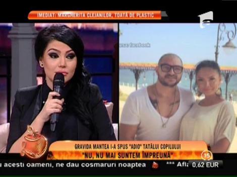 Gravidă Mantea i-a spus "adio" tatălui copilului